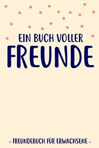 Ein Buch Voller Freunde Freundebuch für Erwachsene: Lustiges Freundschaftsbuch für beste Freunde, Kollegen als Geschenk-idee oder Abschiedgeschenk für mehr als 30 Freunde DIN A5