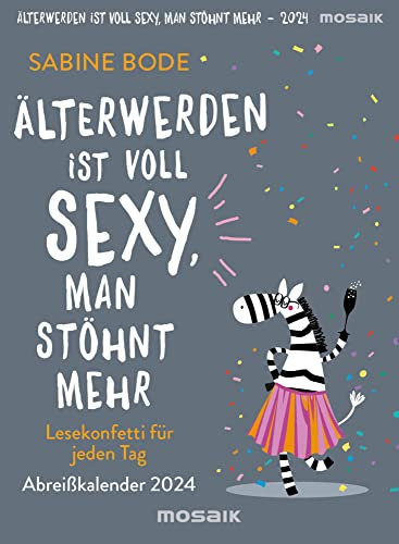 Älterwerden ist voll sexy, man stöhnt mehr - Tagesabreisskalender 2024 - Lesekonfetti für jeden Tag - Kailash-Verlag - Aufstellkalender - 11 cm x 15 cm
