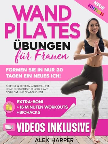 Wand Pilates Übungen für Frauen: Formen Sie in nur 30 Tagen ein Neues Ich! Schnell & Effektiv Abnehmen mit Workouts für Zuhause für Mehr Kraft, Stabilität und Beweglichkeit (Defy Aging at Home)