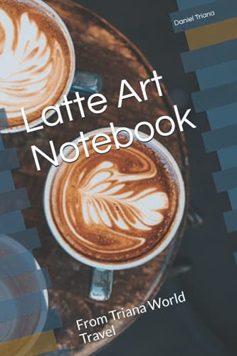 Latte Art Notebook: From Triana World Travel