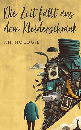 Die Zeit fällt aus dem Kleiderschrank: Eine Anthologie rund ums Thema Kleider