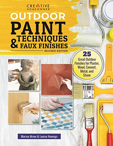 Outdoor Paint Techniques and Faux Finishes, Revised Edition: 25 Great Outdoor Finishes for Plaster, Wood, Cement, Metal, and Stone