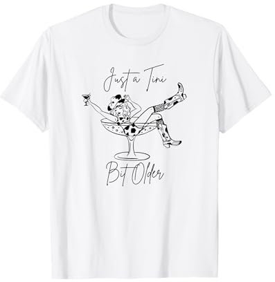 Just A Tini Bit Older Funny Birthday Martini Glass T-Shirt
