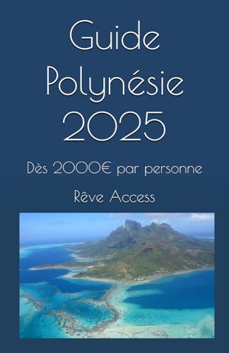 Guide Polynésie 2025: Dès 2000€ par personne