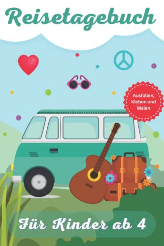 Reisetagebuch für Kinder ab 4 Jahren: Ein Erinnerungsbuch für die nächste Familienreise - Ausfüllen, Ankreuzen, Einkleben, Malen und Ausmalen