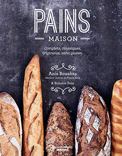 Pains maison: Complets, classiques, originaux, sans gluten (Les authentiques)