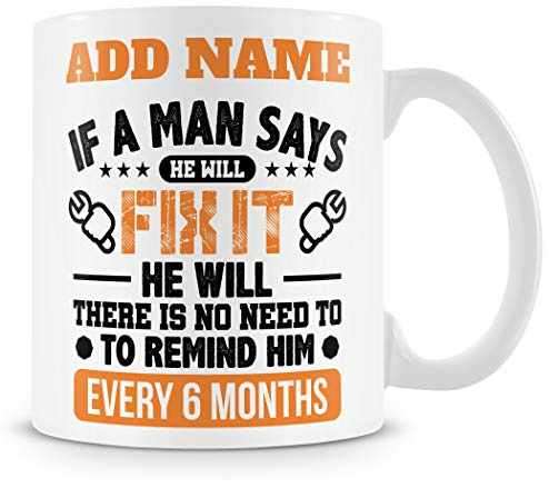 Novelty Funny Gift Mug for Work Colleagues - If A Man Says He Will Fix It He Will. There is No Need to Remind Him Every 6 Months