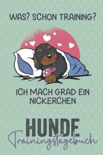 Was? Schon Training? Ich mach grad ein Nickerchen Hunde Trainingstagebuch: Hundeerziehung | Halte dein Hundetraining in einem Tagebuch fest | ... Hundezubehör | Geschenkidee für Hundebesitzer