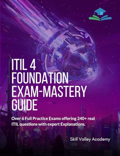 ITIL 4 Foundation Exam-Mastery Guide: Over 6 Full Practice Exams offering 240+ real ITIL questions with expert Explanations.