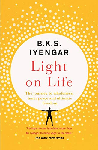 Light on Life: The Yoga Journey to Wholeness, Inner Peace and Ultimate Freedom (English Edition)