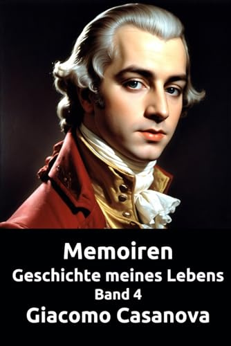 Memoiren: Geschichte meines Lebens. Band 4 (Die Abenteuer des Giacomo Casanova)