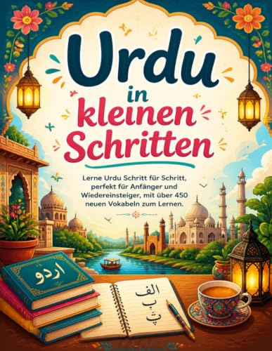 Urdu in kleinen Schritten: Lerne Urdu Schritt für Schritt, perfekt für Anfänger und Wiedereinsteiger, mit über 450 neuen Vokabeln zum Lernen.