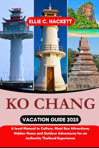 Ko Chang Vacation Guide 2025: A local Manual to Culture, Must See Attractions, Hidden Gems and Outdoor Adventures for an Authentic Thailand Experience