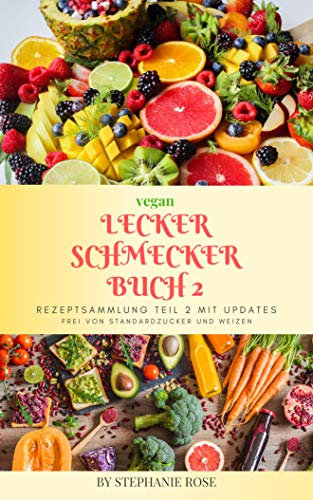Lecker Schmecker Buch 2 zucker-und weizenfrei PDF Version: Rezeptsammlung Teil 2 MIT UPDATES