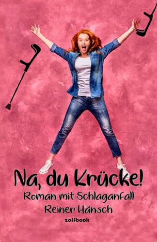 Na, du Krücke!: Roman mit Schlaganfall