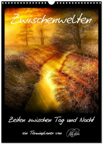 Terminplaner - Zwischenwelten, Zeiten zwischen Tag und Nacht (Wandkalender 2026 DIN A3 hoch), CALVENDO Monatskalender: Folgen Sie dem Fotokünstler ... Licht und zauberhafte Farben (CALVENDO Kunst)