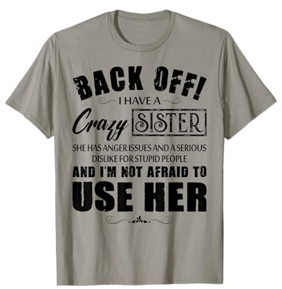 Back Off I Have A Crazy Sister She Has Anger Issues T-Shirt