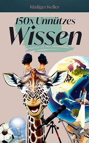 Unnützes Wissen: Lustige Fakten (150x Unnützes Wissen)