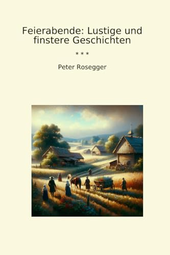 Feierabende: Lustige und finstere Geschichten (Classic Books)