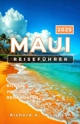 Maui Reiseführer 2025: Insidertipps für Orte, die man gesehen haben muss, und alles, was Sie für eine fantastische Hawaii-Reise brauchen