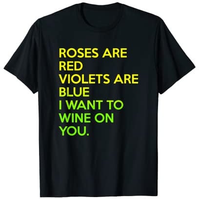 Les roses sont rouges Les violettes sont bleues Je veux du vin sur toi T-Shirt