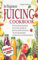 Juicing Cookbook for Beginners: 100+ Tasty Step-By-Step Recipes to Fit an Active Lifestyle and Boost Your Health and Immunity. Tips for Using Superfoods ... and Maximize Benefits (English Edition)