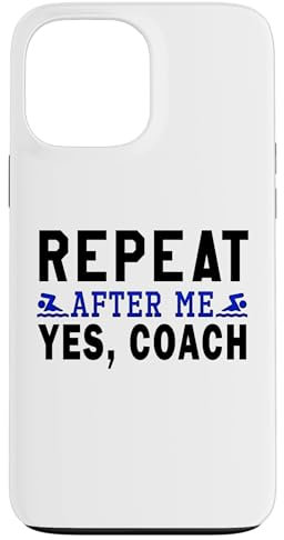 Hülle für iPhone 13 Pro Max Coach Geschenke, Repeat After Me Yes Coach, Swim Coach