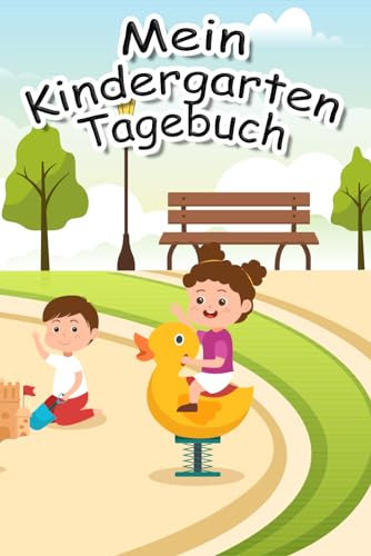 Mein Kindergarten Tagebuch: Gemeinsam mit Mama und Papa Erinnerungen fürs Leben schaffen