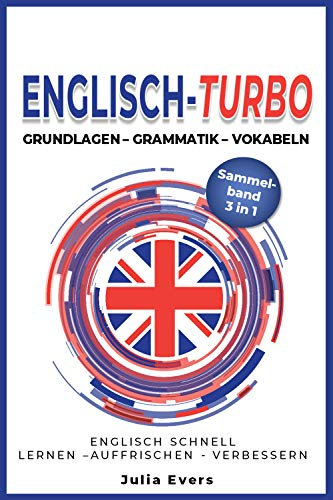 Englisch-Turbo Grundlagen - Grammatik - Vokabeln: Englisch schnell lernen - auffrischen - verbessern