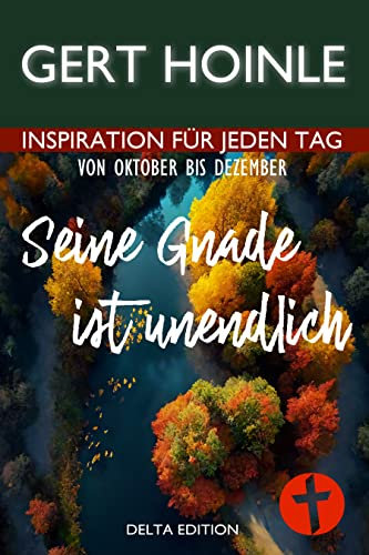 Seine Gnade ist unendlich: 92 Andachten: Inspiration für jeden Tag von Oktober bis Dezember