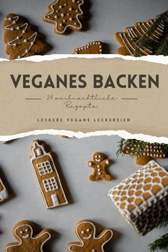 Der Vegane Adventskalender: Der Perfekte Adventskalender Für Die Weihnachtszeit /Mit 24 Rezepten vegan und gesund backen