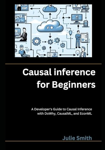 Causal Inference for Beginners: A Developer's Guide to Causal Inference with DoWhy, CausalML, and EconML