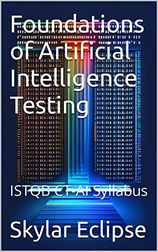 Foundations of Artificial Intelligence Testing: ISTQB CT-AI Syllabus (English Edition)