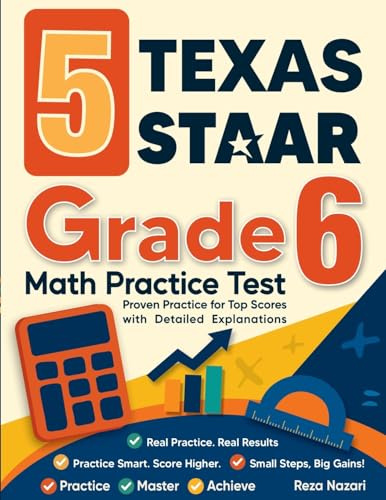 5 Texas STAAR Grade 6 Math Practice Tests: Proven Practice for Top Scores with Detailed Explanations