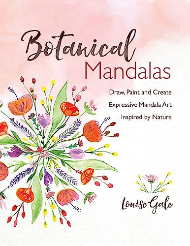 Botanical Mandalas: Draw, Paint and Create Expressive Mandala Art Inspired by Nature (English Edition)