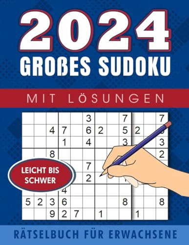2024 Großes Sudoku-Rätselbuch für Erwachsene mit Lösungen: Sudoku-Buch Für Erwachsene, Jugendliche Und Senioren. Sudoku-Rätsel Mit Lösungen Von Einfach Bis Schwer Zur Entspannung.