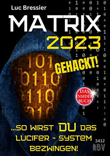 MATRIX 2023 gehackt!: ...so wirst du das Lucifer - System bezwingen! - DAS INSIDER BUCH 3412
