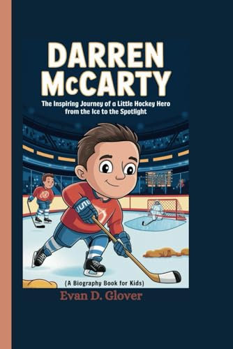 DARREN MCCARTY: The Inspiring Journey of a Little Hockey Hero From the Ice to the Spotlight (A Biography Book For Kids)
