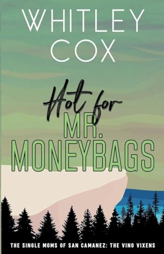 Hot for Mr. Moneybags (The Single Moms of San Camanez: The Vino Vixens, Band 3)