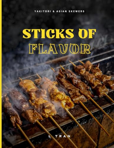 Sticks of Flavor - Yakitori & Asian Skewers: A Culinary Adventure of Grilled Perfection