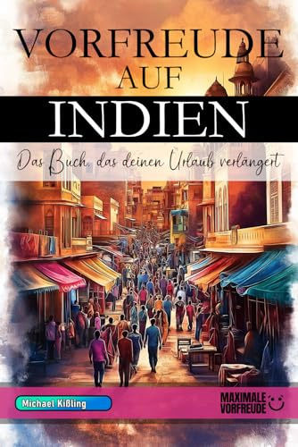 VORFREUDE AUF INDIEN - Das Buch, das deinen Urlaub verlängert: Das unverzichtbare Indien Must-have Buch mit wertvollen Tipps für deinen unvergesslichen Urlaub | Indien Geschenk