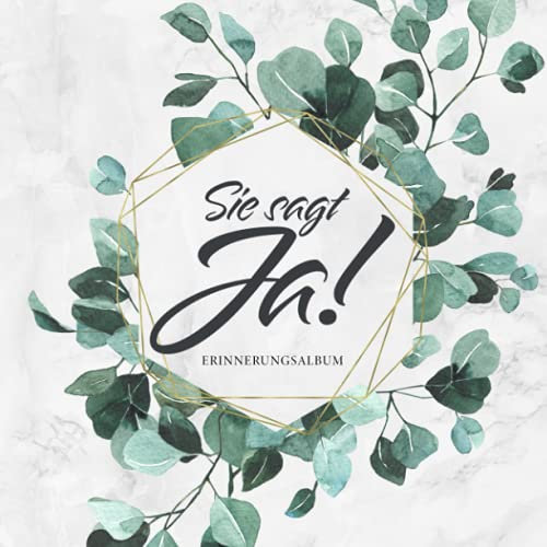 Sie Sagt Ja! Erinnerungsalbum: Junggesellinnenabschied Eukalyptus Gästebuch · Für handgeschriebene Glückwünsche und Einkleben der tollsten Fotos vom ... JGA Geschenk · Viel Platz auf über 100 Seiten