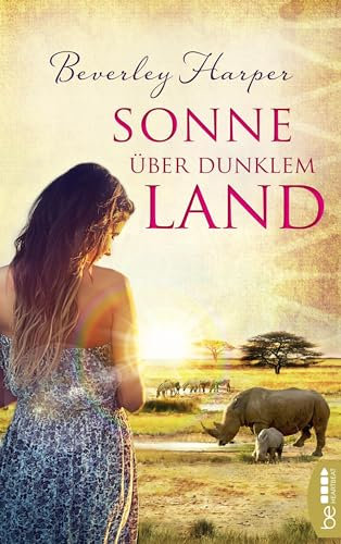 Sonne über dunklem Land: Roman (Liebe, Sehnsucht und Abenteuer in Afrika 1)