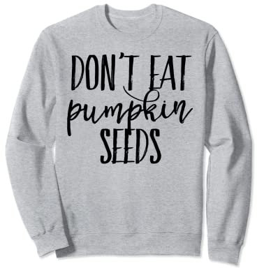 Kürbissamen nicht essen Sweatshirt
