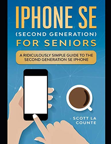 iPhone SE for Seniors: A Ridiculously Simple Guide to the Second-Generation SE iPhone