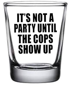 Rogue River Tactical Sarcastic Funny It's Not A Party Till The Cops Show Up Schnapsglas, Geschenkidee für Freunde, Kollegen oder Chef, 42,5 ml