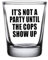 Rogue River Tactical Sarcastic Funny It's Not A Party Till The Cops Show Up Schnapsglas, Geschenkidee für Freunde, Kollegen oder Chef, 42,5 ml