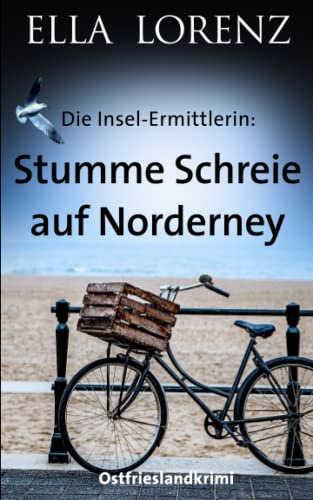 Stumme Schreie auf Norderney: Die Insel-Ermittlerin Ostfrieslandkrimi (Ella Lorenz - Ostfrieslandkrimis, Band 3)