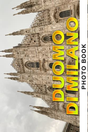 Duomo Di Milano Photo Book: The Majestic Cathedral Colorful Pages For All Ages Relaxation And Stress Relief | Ideal Gift For Special Occasions