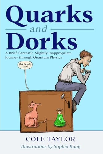 Quarks and Dorks: A Brief, Sarcastic, Slightly Inappropriate Journey through Quantum Physics